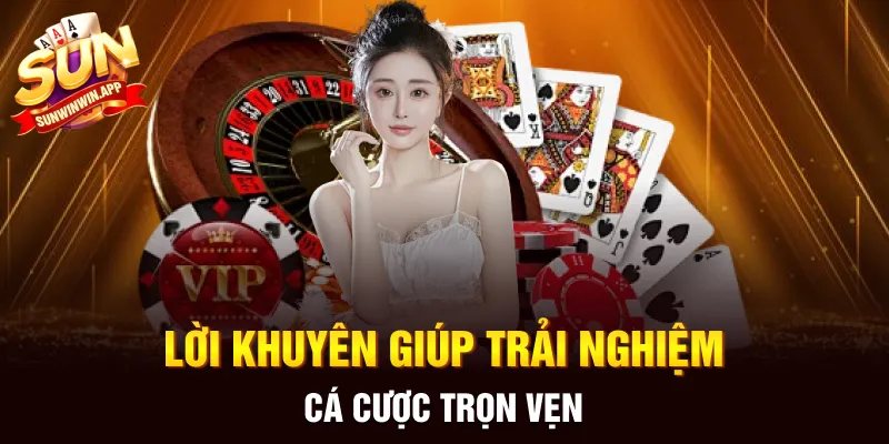 Lời khuyên giúp trải nghiệm cá cược trọn vẹn