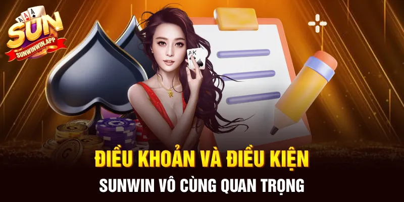 Điều khoản và điều kiện Sunwin vô cùng quan trọng