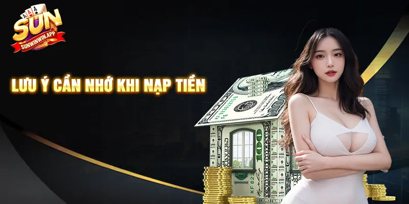 Những lưu ý quan trọng khi nạp tiền