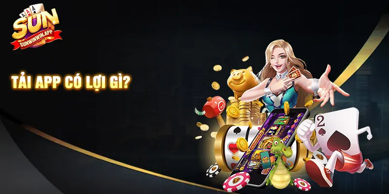 Tải app có lợi gì?